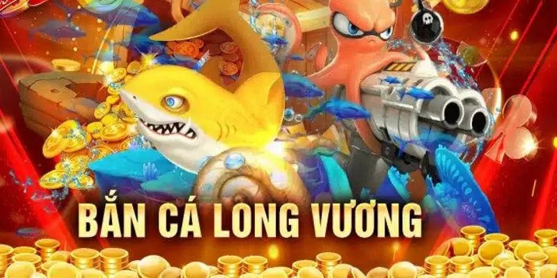 Long Vương săn cá siêu phẩm với 2 phiên bản nổi bật