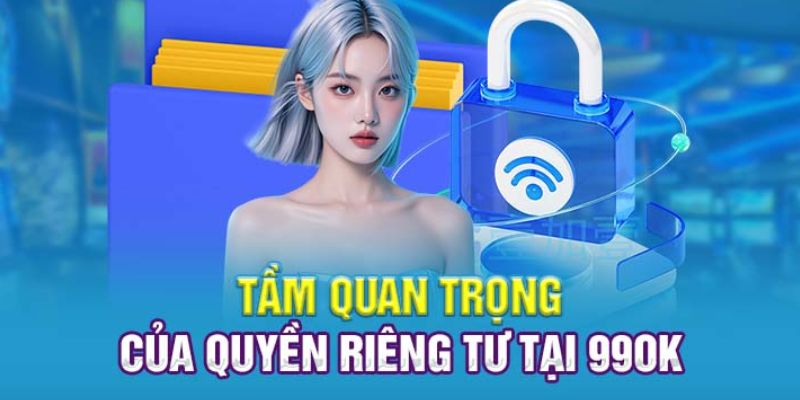 Sơ lược thông tin về các quyền lợi riêng tư 99OK