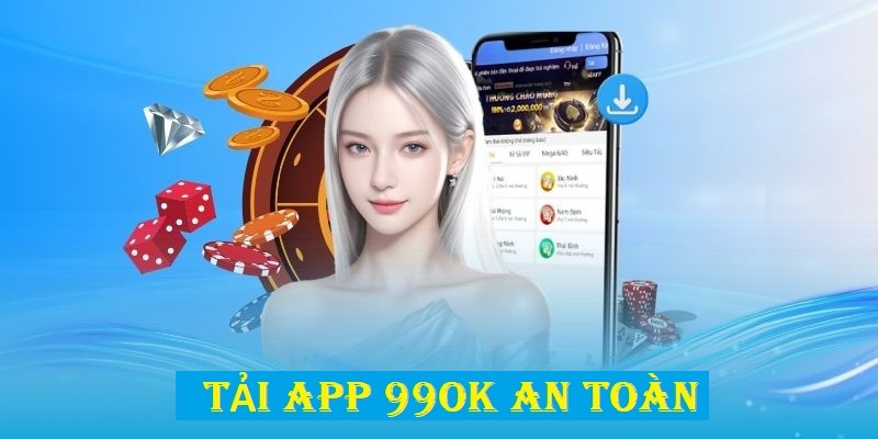 Tải app an toàn theo hướng dẫn 99OK